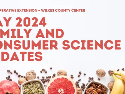 N.C. Cooperative Extension – Wilkes County Center: May 2024 Family and Consumer Science Updates