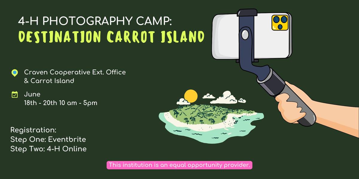 4-H PHOTOGRAPHY CAMP: DESTINATION CARROT ISLAND © Craven Cooperative Ext. Office & Carrot Island † June 18th - 20th 10 am - 5pm mans Registration: Step One: Eventbrite Step Two: 4-H Online This institution is an equal opportunity provider Pic is of a phone on a selfie stick and an island