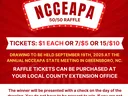NCCEAPA 50/50 RAFFLE. TICKETS: $1 EACH, 7/$5, and 15/$10. DRAWING TO BE HELD SEPTEMBER 19th, 2025 AT THE ANNUAL NCCEAPA STATE MEETING IN ASHEVILLE, NC. RAFFLE TICKETS CAN BE PURCHASED AT YOUR LOCAL COUNTY EXTENSION OFFICE. The winner will be presented wit