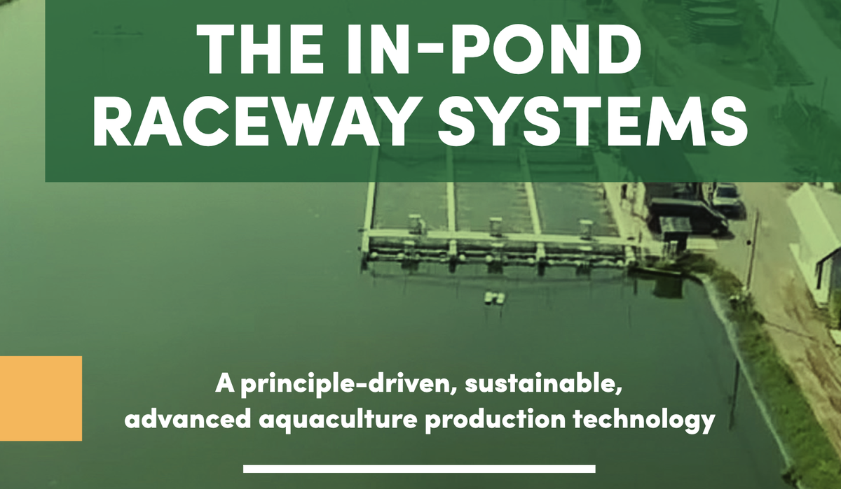 The In-Pond Raceway Systems - A principle-driven, sustainable, advanced aquaculture production technology.