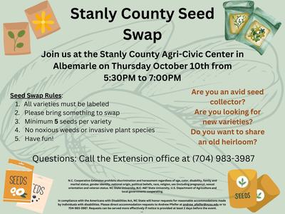 Stanly County Seed Swap.Join us at the Stanly County Agri-Civic Center in Albemarle on Thursday October 10th from 5:30PM to 7:00PM.Seed Swap Rules: All varieties must be labeled 2. Please bring something to swap 3. Minimum 5 seeds per variety 4. No noxiou