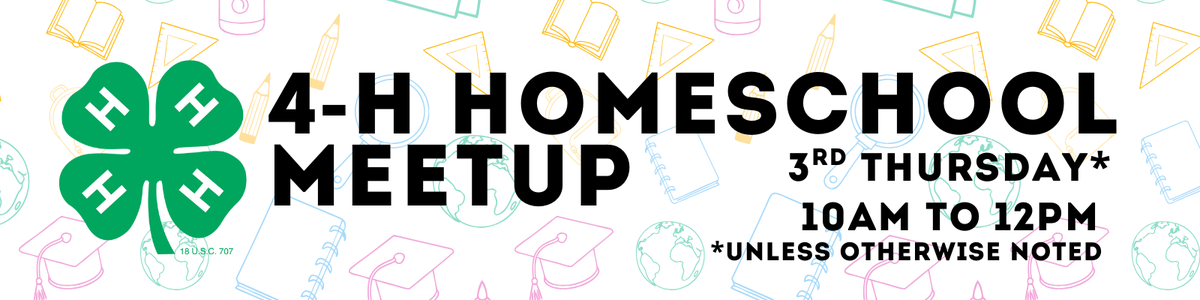 4-H Homeschool Meetup - 3rd Thursday, 10 AM to 12 PM (unless otherwise noted)