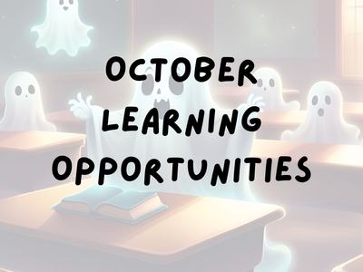 Ghosts in a classroom with the title October Learning Opportunities