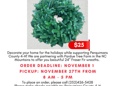 Perquimans County 4-H Wreath Fundraiser Flyer The flyer promotes a wreath fundraiser for Perquimans County 4-H. It features a photo of a green Fraser Fir wreath with a red price tag that says "$25". At the top, "Perquimans County 4-H Wreath Fundraiser" is