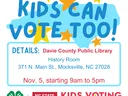 KIDS CAN VOTE TOO! Davie County Public Library, History Room, 371 N. Main St., Mocksville. Nov 5 9am-5pm