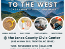 Extending Our Best To The West Jones County Donation Drive. Animal supplies, baby items, first aid/meds, and winter gear. At the jones county civic center (832 nc hwy 58 s, trenton, nc 28585) tues nov 12 8am-3pm, wed nov 13th 8am-3pm, thurs nov 14 8AM-12p