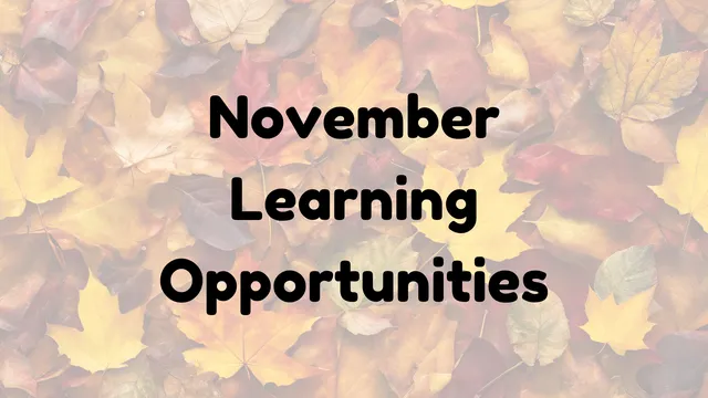 background of fall leaves with the words "November Learning Opportunities"