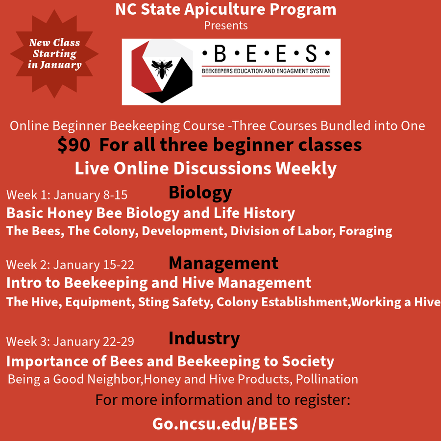 NC State Apiculture online beginner beekeeping course; $90 for all three; Go.ncsu.edu/BEES