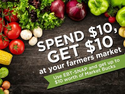 Fresh vegetables around text: 'SPEND $10 GET $10 at your farmers market; Use EBT‑SNAP'
