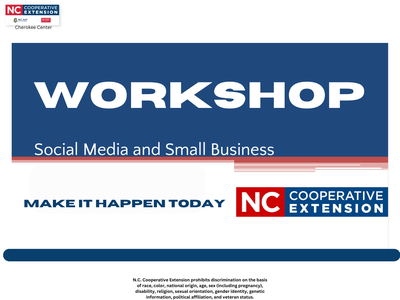 WORKSHOP: Social Media and Small Business — MAKE IT HAPPEN TODAY; NC Cooperative Extension