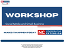 WORKSHOP: Social Media and Small Business — MAKE IT HAPPEN TODAY; NC Cooperative Extension