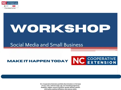 WORKSHOP: Social Media and Small Business — MAKE IT HAPPEN TODAY; NC Cooperative Extension