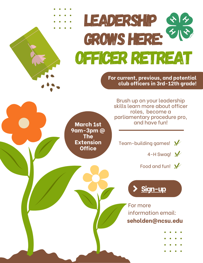 Leadership Grows Here Officer Retreat; March 1, 9am–3pm at The Extension Office; seholden@ncsu.edu
