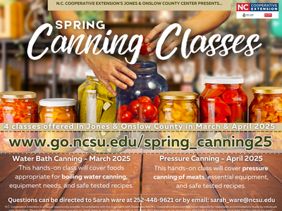 N.C. COOPERATIVE EXTENSION'S JONES & ONSLOW COUNTY CENTER PRESENTS... NC ANG ART COOPERATIVE EXTENSION INS STATE SPRING Canning Classes 4 classes offered in Jones & Onslow County in March & April 2021 www.go.ncsu.edu/spring_canning25 Water Bath Canning - 