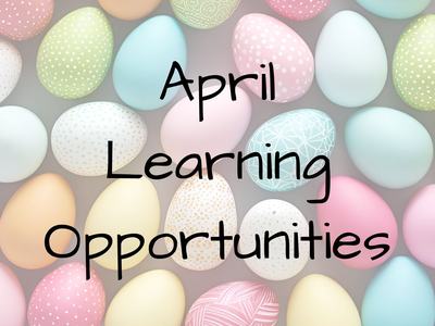 colored eggs with the words April Learning Opportunities