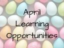 colored eggs with the words April Learning Opportunities