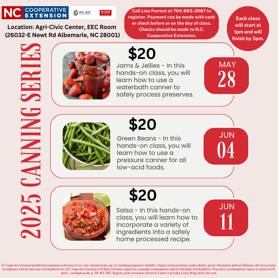 The 2025 Home Canning Series is quickly approaching. We are offering 3 hands-on classes this year. Each has a fee of $20 and will take place at the Stanly County Agri-Civic Center from 1-3pm. We will learn to can preserves on May 28, green beans on June 4, and salsa on June 11. Classes are limited to 8 participants, so give us a call at 704-983-3987 as soon as possible to register. 
