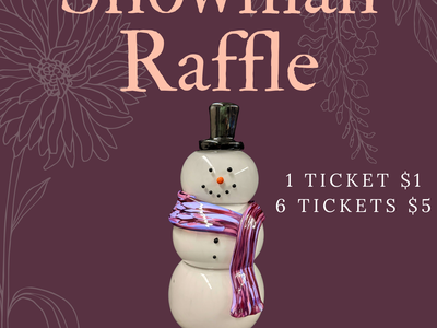 Glass snowman; "Snowman Raffle" Starworks Glass; 1 ticket $1, 6 tickets $5; Drawing July 30