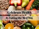 Fresh produce and bowls of beans with text: "Celebrate Health By Eating the Med Way"