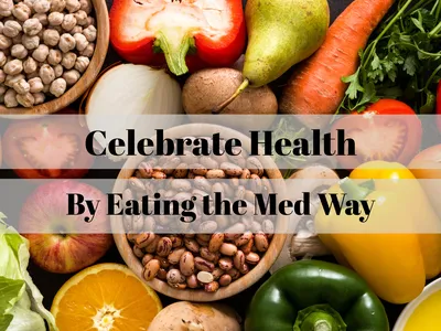 Fresh produce and bowls of beans with text: "Celebrate Health By Eating the Med Way"