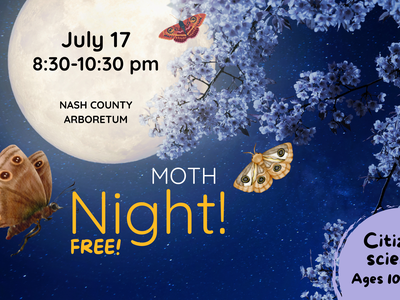 Moth Night — July 17, 8:30–10:30 pm, Nash County Arboretum. FREE. Citizen science, ages 10+