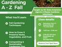 Gardening A - Z Fall Join Us for a Beginning Gardening Course! Discover the essentials of successful gardening in this hands-on, beginner-friendly series. Topics will include: Fall gardening techniques How to Grow & Preserve Herbs, Vegetables, and Fruit C
