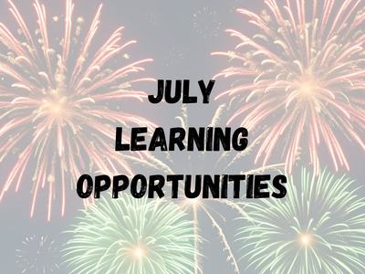 fireworks with the words "July Learning Opportunities"