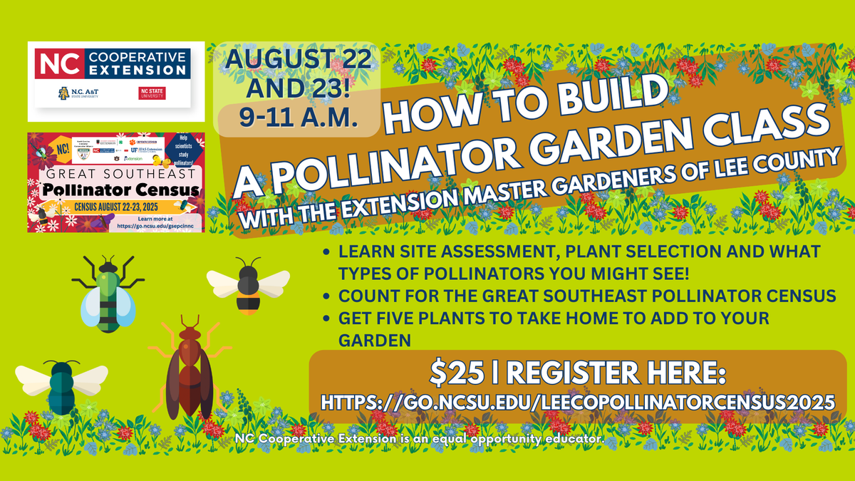 Promotional flyer for a “How to Build a Pollinator Garden” class by the Extension Master Gardeners of Lee County, held August 22–23, 2025, from 9–11 A.M. Participants will learn about site assessment, plant selection, and pollinators, take part in the Great Southeast Pollinator Census, and receive five plants. Registration is $25