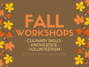 Fall Workshops - Culinary Skills, Knowledge, Volunteerism.