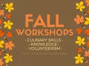Fall Workshops - Culinary Skills, Knowledge, Volunteerism.