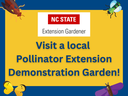 NC State Extension Gardener logo; text: "Visit a local Pollinator Extension Demonstration Garden!"