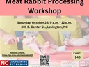 Meat Rabbit Processing Workshop — Oct 25, 9am–12pm, 301 E. Center St., Lexington, NC. Cost $40