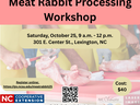 Meat Rabbit Processing Workshop — Oct 25, 9am–12pm, 301 E. Center St., Lexington, NC. Cost $40