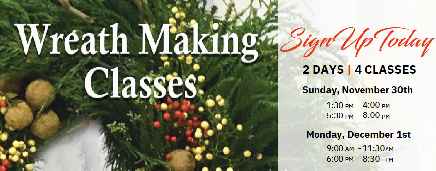 Wreath Making Classes — Sign Up Today. 2 days | 4 classes: Nov 30 & Dec 1