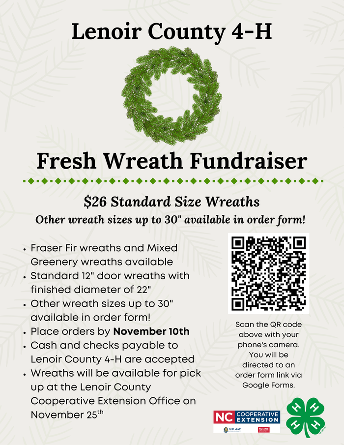 It’s that time of year again! Our 2025 4-H Fresh Wreath Fundraiser is LIVE! We are selling both Fraser Fir and Mixed Greenery wreaths this year! Wreaths are handmade with fresh Fraser Fir, boxwood, and other greenery clippings. Please place all orders by November 10, 2025. Pick up will be at the Lenoir County Cooperative Extension Office on November 25, 2025 OR December 1, 2025. Cash and checks payable to Lenoir County 4-H are accepted. No card payments. Place your order today! Scan the QR code or visit this link to order: https://forms.gle/MJwZgfQnrYcY3hNTA