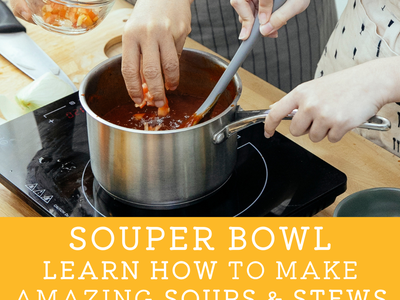 SOUPer Bowl, Learn how to make amazing soups & stews.