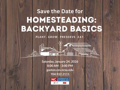 Save the Date: Homesteading: Backyard Basics — Jan 24, 2026, 8 AM–3 PM, gaston.ces.ncsu.edu