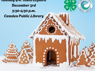 Gingerbread house with text: "Holiday 4-H Youth Explore December 3rd 3:30-4:30 p.m. Camden Public Library"