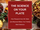 The Science on Your Plate: Flyer promoting a program about how research from NC State (and beyond) makes holiday meals delicious, with a background image of a festive, set dinner table.