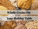 Assorted whole grains and flours with overlay text "Whole Grains On Your Holiday Table"