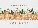 Row of decorated gingerbread cookies with evergreen sprigs, text "HOMEMADE HOLIDAYS"