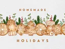 Row of decorated gingerbread cookies with evergreen sprigs, text "HOMEMADE HOLIDAYS"
