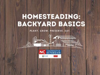 Homesteading: Backyard Basics — Plant. Grow. Preserve. Eat. with NC Cooperative Extension logo