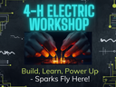 4-H Electric Workshop. Build, Learn, Power Up - Sparks Fly Here!