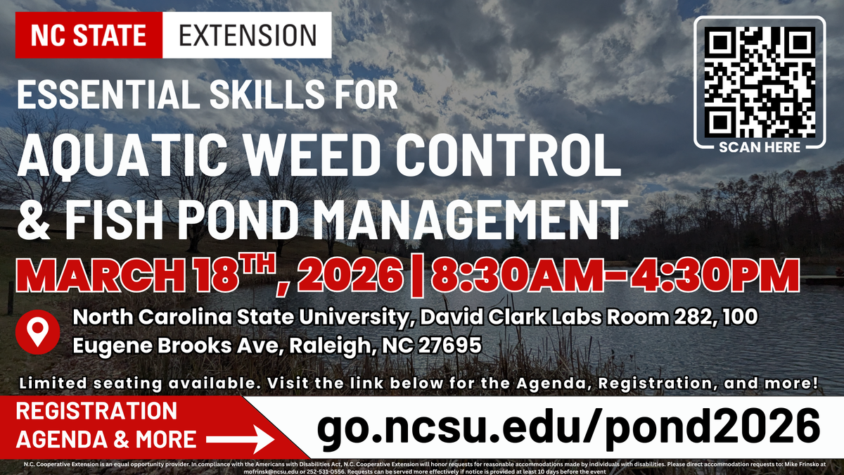 NC STATE EXTENSION ESSENTIAL SKILLS FOR AQUATIC WEED CONTROL SCAN HERE & FISH POND MANAGEMENT MARCH 18TH , 2026 | 8:30AМ-4:30PM North Carolina State University, David Clark Labs Room 282, 100 Eugene Brooks Ave, Raleigh, NC 27695 Limited seating available.