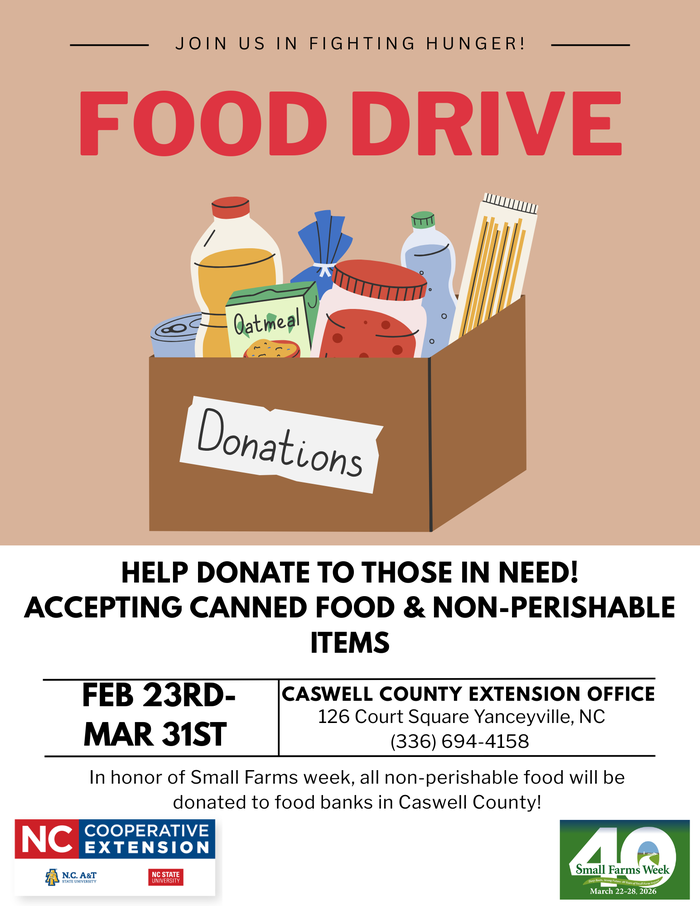 In honor of Small Farms Week, Caswell County Extension Office will be taking donations of canned/ all non-perishable foods. All of the proceeds will be donated to local food banks in Caswell County. We will be accepting donations from February 23rd to March 31st. All donations can be dropped at the Cooperative Extension Office. 126 Court Square, Yanceyville NC 27239