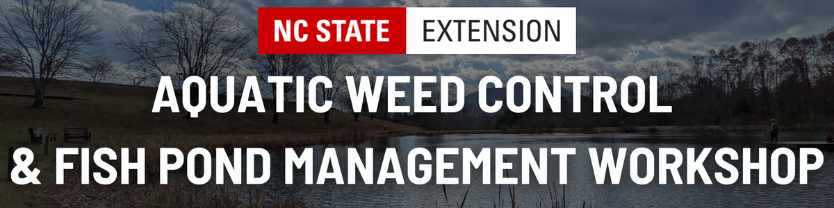 NC STATE EXTENSION AQUATIC WEED CONTROL & FISH POND MANAGEMENT WORKSHOP