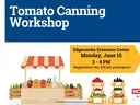 Tomato canning workshop flyer. Workshop is scheduled for June 15 from 2 -4pm at the Edgecombe Extension Office.