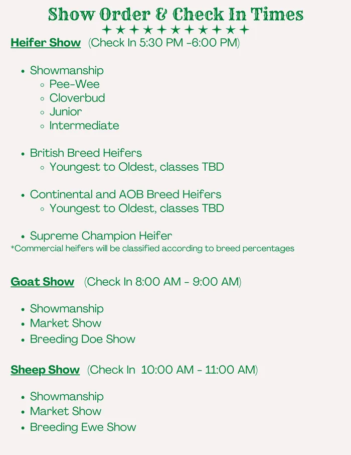 InfShow Order & Check In Times detailing schedulesHeifer Show Check-in 5:30 PM–6:00 PM Showmanship Pee-Wee, Cloverbud, Junior, Intermediate British Breed Heifers Continental and AOB Breed Heifers &Supreme Champion Heif