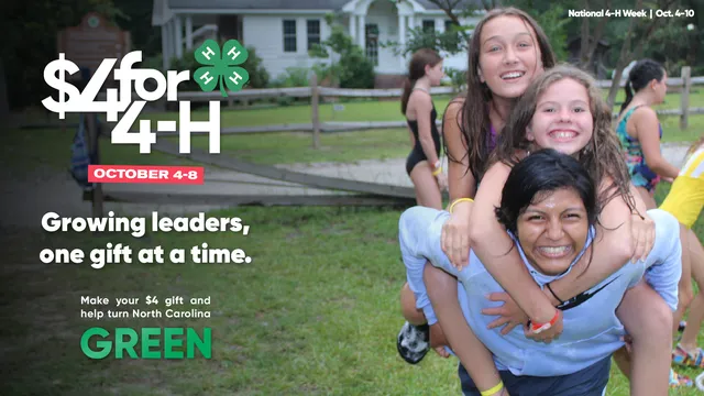 Promotional graphic for the “$4 for 4-H” campaign, featuring three smiling 4-H youth outdoors, with two riding piggyback. Text reads, “October 4–8. Growing leaders, one gift at a time. Make your $4 gift and help turn North Carolina GREEN.”